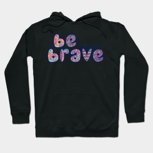 Colorful Be Brave Hoodie